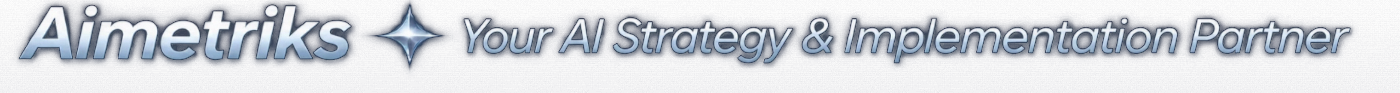 Aimetriks — Your AI Strategy & Implementation Partner